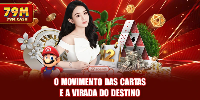 O movimento das cartas e a virada do destino
